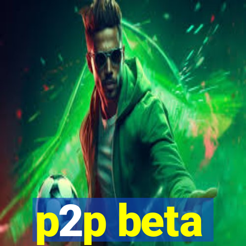 p2p beta